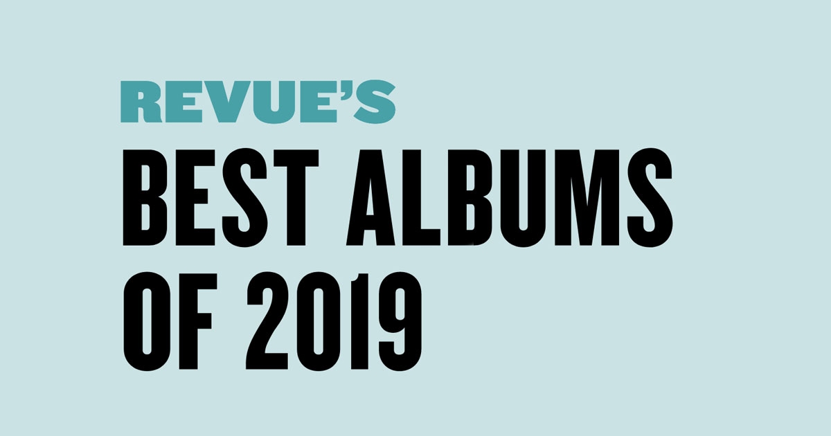 Revue’s Best Albums of 2019